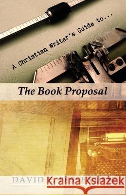 A Christian Writer's Guide to the Book Proposal