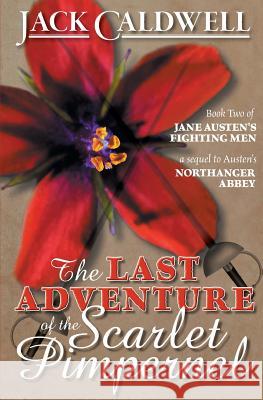 The Last Adventure of the Scarlet Pimpernel: Book Two of Jane Austen's Fighting Men