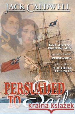 Persuaded to Sail: Book Three of Jane Austen's Fighting Men