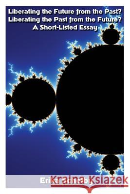 Liberating the Future from the Past? Liberating the Past from the Future?: A Short-Listed Essay