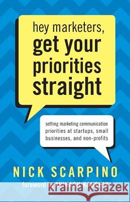 Hey Marketers, Get Your Priorities Straight: Setting Marketing Communication Priorities at Startups, Small Businesses, and Non-Profits