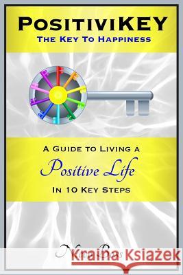 PositiviKEY: The Key To Happiness: A Guide to Living a Positive Life in 10 Key Steps