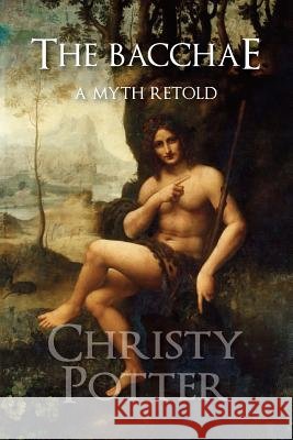 The Bacchae: A Myth Retold