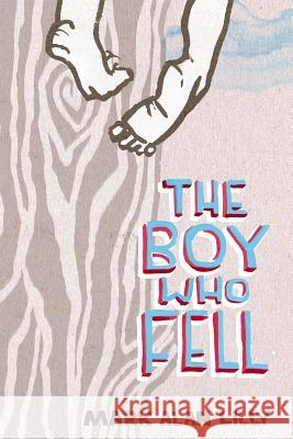 The Boy Who Fell: A Father's Memoir of Love, Community, Healing (and a Fall from a Tree)