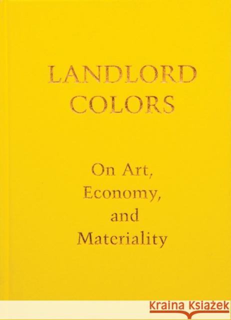 Landlord Colors: On Art, Economy, and Materiality