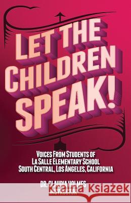 Let the Children Speak! Voices from Students of La Salle Elementary School Southcentral, Los Angeles, California