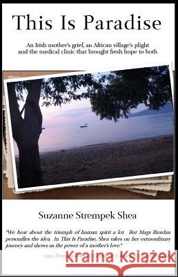 This Is Paradise: An Irish Mother's Grief, an African Village's Plight and the Medical Clinic That Brought Fresh Hope to Both