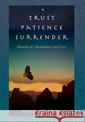 Trust Patience Surrender: Moments of Illumination and Grace