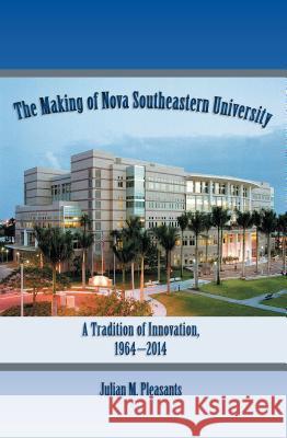 The Making of Nova Southeastern University: A Tradition of Innovation, 1964-2014