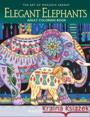 The Art of Marjorie Sarnat: Elegant Elephants Adult Coloring Book