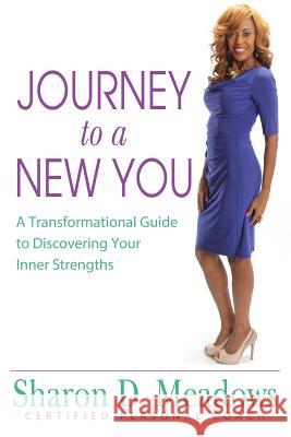 Journey to a New You: A Transformational Guide to Discovering Your Inner Strengths
