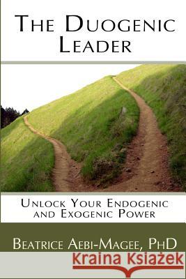 The Duogenic Leader: Unlock Your Endogenic and Exogenic Power