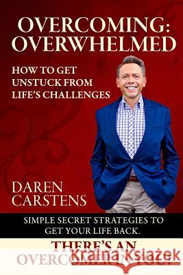 Overcoming: Overwhelmed: How to Get Unstuck from Life's Challenges