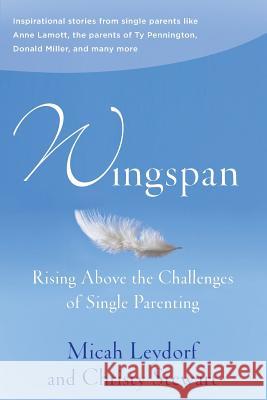 Wingspan: Rising Above the Challenges of Single Parenting: Inspirational stories from single parents like Anne Lamott, the paren