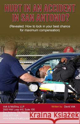 Hurt In An Accident In San Antonio?: (Revealed: How to lock in your best chance for maximum compensation)