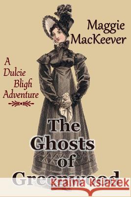 The Ghosts of Greenwood: A Dulcie Bligh Adventure