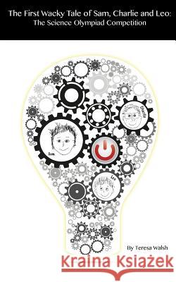 The First Wacky Tale of Sam, Charlie & Leo: The Science Olympiad Competition