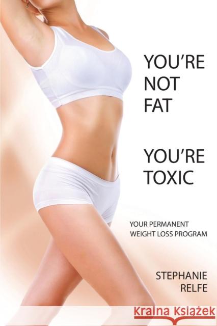 You're Not Fat. You're Toxic.