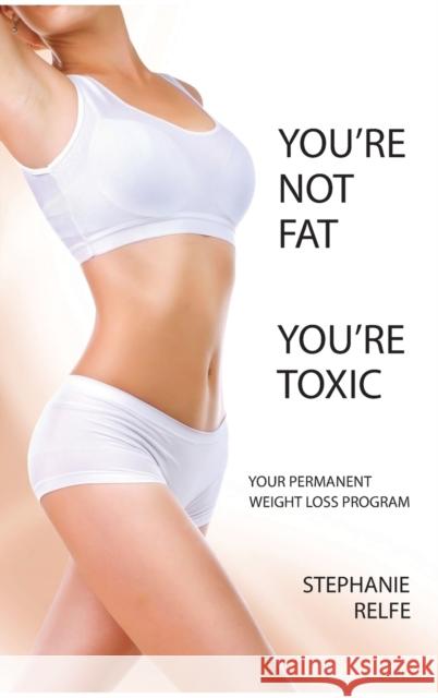 You're Not Fat. You're Toxic.