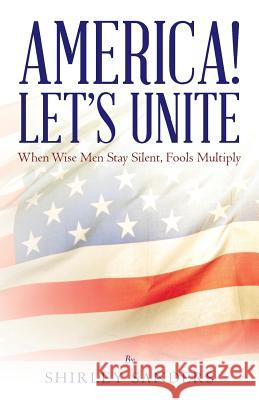 America! Let's Unite: When Wise Men Stay Silent, Fools Multiply
