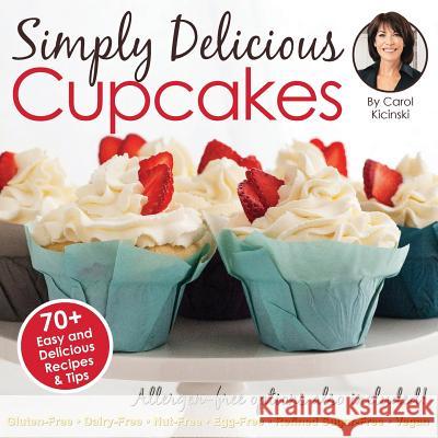 Simply Delicious Cupcakes Cookbook: Also Including Allergen-Free Options: Gluten-Free, Dairy-Free, Nut-Free, Egg-Free, Vegan and Vegetarian Recipes