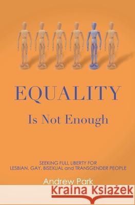 Equality Is Not Enough: Seeking Full Liberty for Lesbian, Gay, Bisexual and Transgender Americans