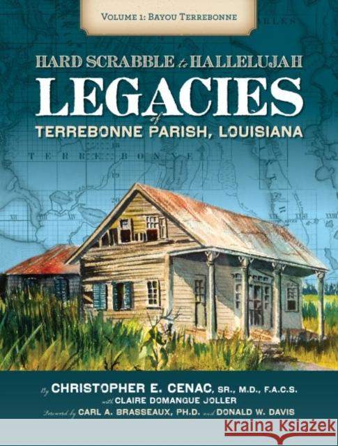 Hardscrabble to Hallelujah, Volume 1: Bayou Terrebonne: Legacies of Terrebonne Parish, Louisiana