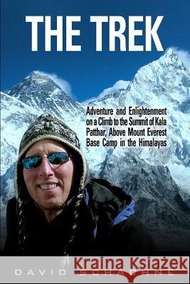 The Trek: Adventure and Enlightenment on a Climb to the Summit of Kala Patthar, Above Mount Everest Base Camp in the Himalayas