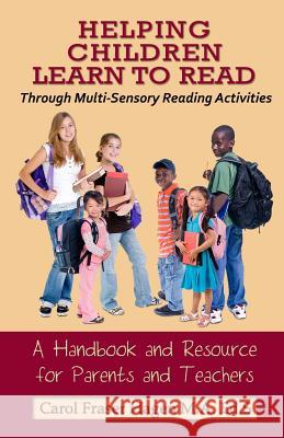 Helping Children Learn to Read Through Multi-Sensory Reading Activities: A Handbook & Resource Guide for Parents & Teachers