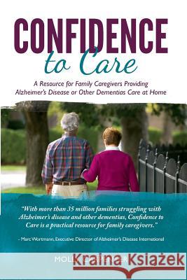 Confidence to Care: [US Edition] A Resource for Family Caregivers Providing Alzheimer's Disease or Other Dementias Care at Home