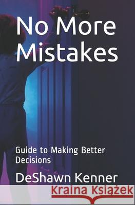 No More Mistakes: Guide to Making Better Decisions