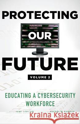 Protecting Our Future, Volume 2: Educating a Cybersecurity Workforce