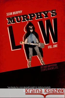 Murphy's Law, Vol. One: So That Happened: Essays, Reviews, Etc.