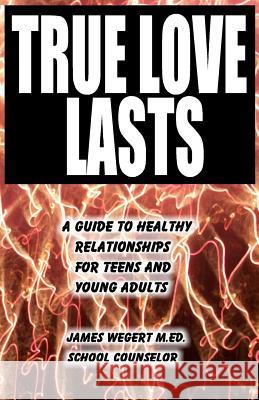 True Love Lasts: A guide to healthy relationships for teens and young adults