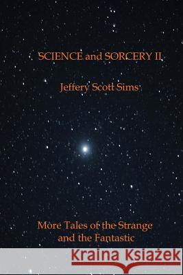 Science and Sorcery II: More Tales of the Fantastic and the Strange