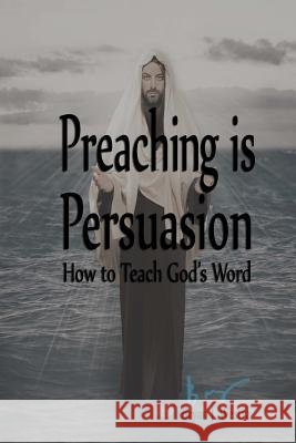 Preaching is Persuasion: How to Teach God's Word