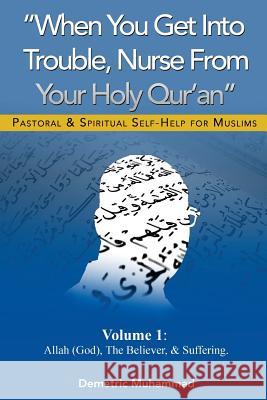 When You Get Into Trouble Nurse From Your Holy Qur'an: Allah(God), The Believer and Suffering