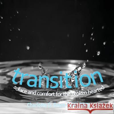 Transition: Solace and Comfort for the Broken Hearted