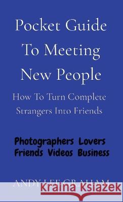 Pocket Guide To Meeting New People: How To Turn Complete Strangers Into Friends