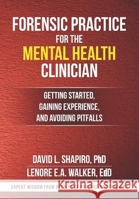 Forensic Practice for the Mental Health Clinician: Getting Started, Gaining Experience, and Avoiding Pitfalls