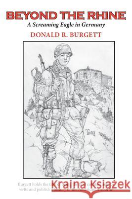 Beyond the Rhine: Beyond the Rhine is the fourth volume in the series 'Donald R. Burgett a Screaming Eagle'