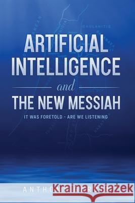 Artificial Intelligence and the New Messiah: It was Foretold--Are We Listening?