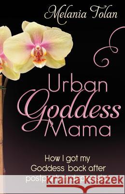 Urban Goddess Mama: How I got my goddess back after postpartum depression
