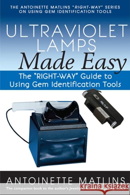 Ultraviolet Lamps Made Easy: The Right-Way Guide to Using Gem Identification Tools