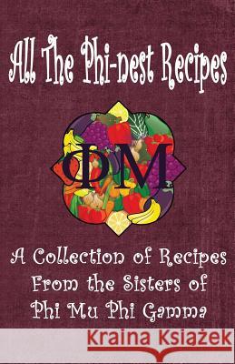 All the Phi-nest Recipes: A collection of recipes from the sisters of Phi Mu Phi Gamma