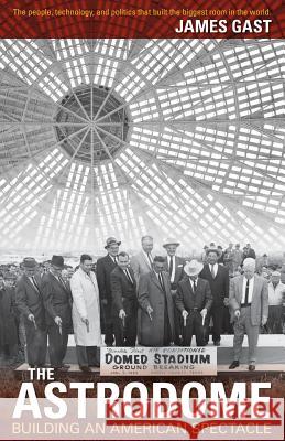 The Astrodome: Building an American Spectacle