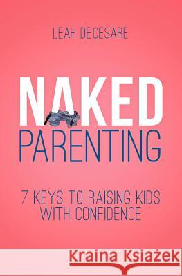 Naked Parenting: 7 Keys to Raising Kids With Confidence