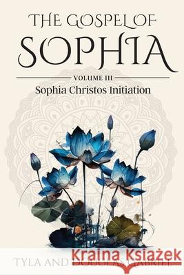 The Gospel of Sophia: Sophia Christos Initiation