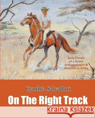 On the Right Track: Volume II: Early Travels of a Noted Anthropologist & Historian in Africa