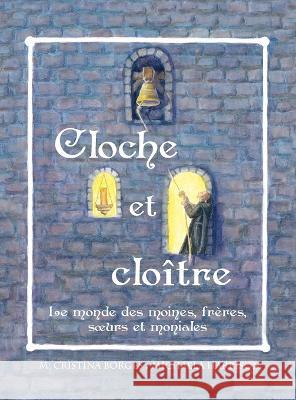 Cloche et clo?tre: Le monde des moines, fr?res, soeurs et moniales